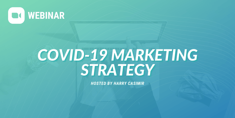 Webinar: COVID-19 Marketing Strategy